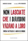 Non lasciate che i bambini vadano a loro. Chiesa cattolica e abusi su minori