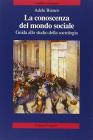 La conoscenza del mondo sociale. Guida allo studio della sociologia