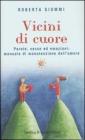 Vicini di cuore. Parole, sesso ed emozioni: manuale di manutenzione dell'amore Vicini di cuore. Parole, sesso ed emozioni: manuale di manutenzione dell'amore