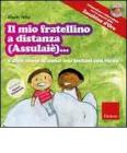 Il mio fratellino a distanza (Assulai�)... e altre storie di amici cos� lontani cos� vicini. Con CD Audio