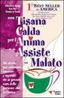 Una tisana calda per l'anima di chi assiste un malato. 101 storie per onorare, celebrare e ispirare chi dona se stesso