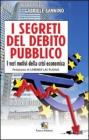 I segreti del debito pubblico. I veri motivi della crisi economica