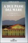 A due passi dal mare. Itinerari per gite dalle spiagge della Versilia
