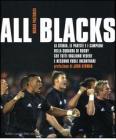 All Blacks. La storia, le partite e i campioni della squadra di rugby che tutti vogliono vedere e nessuno vuole incontrare