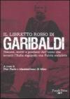 Il libretto rosso di Garibaldi. Discorsi, scritti e proclami dell'uomo che invent� l'Italia sognando una patria socialista