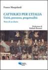 Cattolici per l'Italia. Unità, presenza, progettualità. Note di un diario Cattolici per l'Italia. Unità, presenza, progettualità. Note di un diario