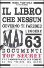 Il libro che nessun governo ti farebbe mai leggere. 63 documenti top secret che cambieranno per sempre la tua visione del mondo
