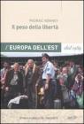 Il peso della libert�. L'Europa dell'Est dal 1989