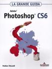Adobe Photoshop CS6. La grande guida. Con DVD-ROM