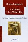 La cruna e il cammello. Percorsi evangelici e umanit� di Ges�