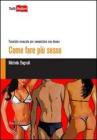 Come fare pi� sesso. Tecniche avanzate per conquistare una donna