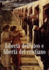Libert� dell'ateo e libert� del cristiano. Relazioni e scontri
