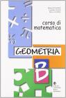 Corso di matematica. Geometria B. Per la Scuola media