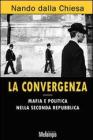 La convergenza. Mafia e politica nella Seconda Repubblica