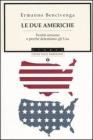 Le due americhe. Perché amiamo e perché destiamo gli Usa Le due americhe. Perché amiamo e perché destiamo gli Usa