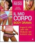 Il mio corpo. Body Drama. Ragazze vere, corpi veri, problemi veri, risposte vere