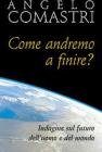 Come andremo a finire? Indagine sul futuro dell'uomo e del mondo