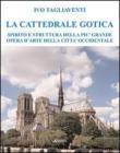 La cattedrale gotica. Spirito e struttura della pi� grande opera d'arte della citt� occidentale