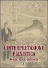 L' interpretazione pianistica. Teoria, storia, preistoria