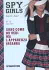 Sono come mi vedi ma l'apparenza inganna. Spy Girls