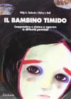 Il bambino timido. Comprendere e aiutare a superare le difficolt� personali