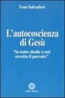 L' autocoscienza di Ges�. In tutto simile a noi eccetto il peccato