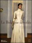 La Belgique d�voil�e. De l'impressionnisme � l'expressionnisme. Ediz. francese. Catalogo della mostra (Losanna, 26 gennaio-28 maggio 2007)
