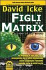 Figli di Matrix. Da migliaia di anni una razza proveniente da un'altra dimensione tiene soggiogata l'umanit�... agendo sotto ai nostri occhi