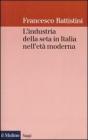 L' industria della seta in Italia nell'et� moderna