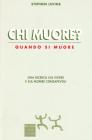 Chi muore? Quando si muore. Una ricerca sul vivere e sul morire consapevoli