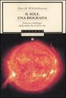 Il sole. Una biografia. Scienza e mitologia della stella che ci d� la vita