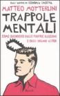 Trappole mentali. Come difendersi dalle proprie illusioni e dagli inganni altrui Trappole mentali. Come difendersi dalle proprie illusioni e dagli inganni altrui