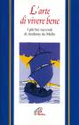 L' arte di vivere bene. I pił bei racconti di Anthony De Mello L' arte di vivere bene. I pił bei racconti di Anthony De Mello