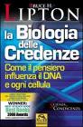 La biologia delle credenze. Come il pensiero influenza il DNA e ogni cellula La biologia delle credenze. Come il pensiero influenza il DNA e ogni cellula