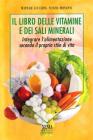 Il libro delle vitamine e dei sali minerali. Integrare l'alimentazione secondo il proprio stile di vita