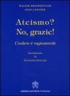 Ateismo? No, grazie. Credere � ragionevole