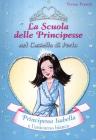 Principessa Isabella e l'unicorno bianco. La scuola delle principesse nel castello di perla