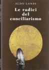 Le radici del conciliarismo. Una storia della canonistica medievale alla luce dello sviluppo del primato del Papa