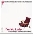 I'm no lady. When objects have women's names. Catalogo della mostra (Milan, 23 January-21 April 2002)
