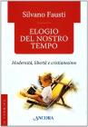 Elogio del nostro tempo. Modernit�, libert� e cristianesimo