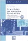 La ventilazione per una migliore qualit� dell'aria. Impianti e sistemi di ventilazione nei luoghi di lavoro e aperti al pubblico. Tutela della salute dei non fumatori