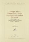 Giuseppe Mazzini dalla Giovine Europa alla Lega internazionale dei Popoli. Atti del Convegno di Studi (Firenze, 20 maggio 2005)