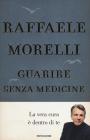 Guarire senza medicine. La vera cura è dentro di te Guarire senza medicine. La vera cura è dentro di te