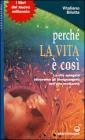 Perch� la vita � cos�. La vita spiegata attraverso gli insegnamenti dell'alta medianit�