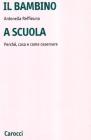 Il bambino a scuola. Perch�, cosa e come osservare