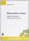 Metamorfosi urbane. Indagine morfologiche sulle nuove forme di citt�