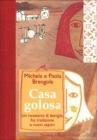 Casa golosa. Un ricettario di famiglia fra tradizione e nuovi sapori Casa golosa. Un ricettario di famiglia fra tradizione e nuovi sapori