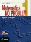 Matematica no problem. Per le Scuole superiori vol.1 Matematica no problem. Per le Scuole superiori vol.1