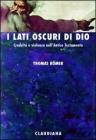 I lati oscuri di Dio. Crudelt� e violenza nell'Antico Testamento