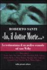 �Io, il dottor Morte...�. La testimonianza di un medico scomodo sul caso Welby
